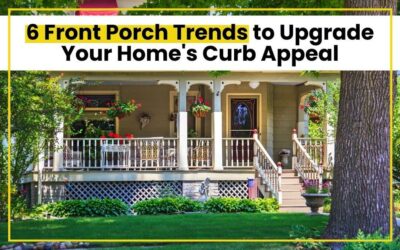 6 Front Porch Trends to Upgrade Your Home’s Curb Appeal