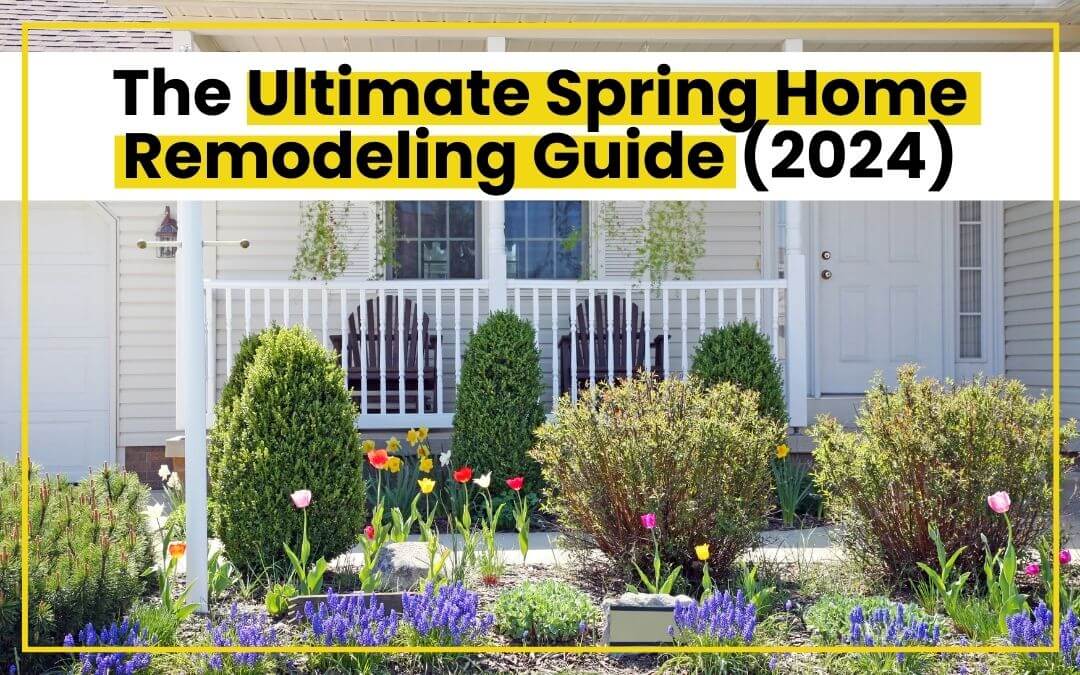 The Ultimate Spring Home Remodeling Guide (2024)