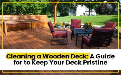 Cleaning a Wooden Deck: A Guide to Keep Your Deck Pristine
