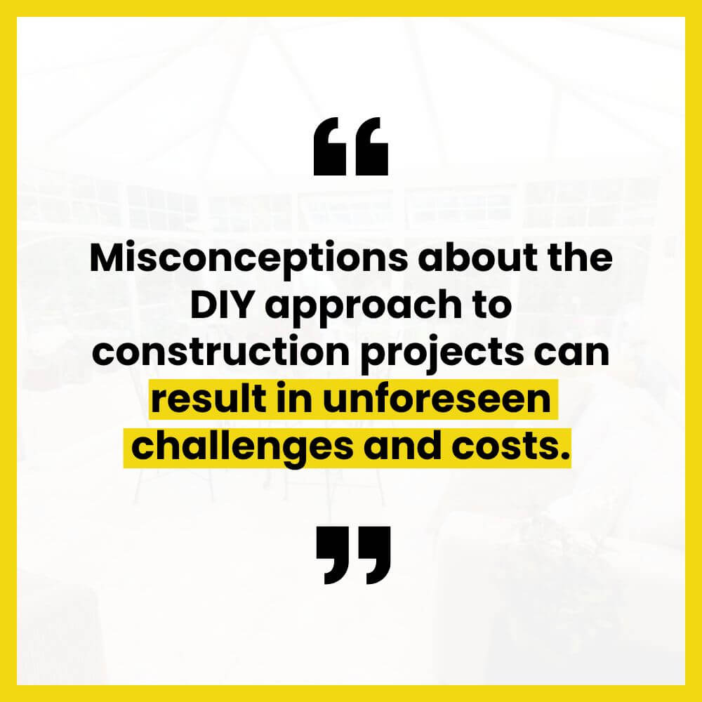 misconceptions-about-the-diy-approach-to-construction-projects-can-result-in-unforseen-challenges-and-costs