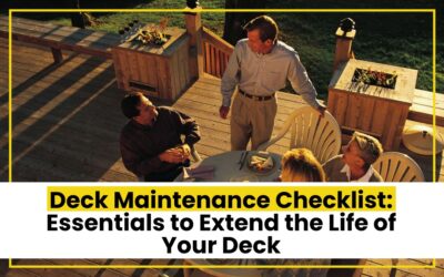 Deck Maintenance Checklist to Extend the Life of Your Deck