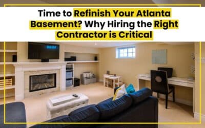 Time to Refinish Your Atlanta Basement? Here’s Why Hiring the Right Contractor is Critical